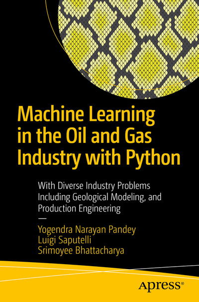 Cover for Yogendra Narayan Pandey · Machine Learning in the Oil and Gas Industry: Including Geosciences, Reservoir Engineering, and Production Engineering with Python (Paperback Book) [1st edition] (2020)