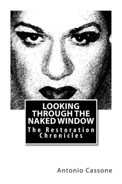 Cover for Antonio Cassone · Looking Through the Naked Window: the Restoration Chronicles (Paperback Book) (2013)