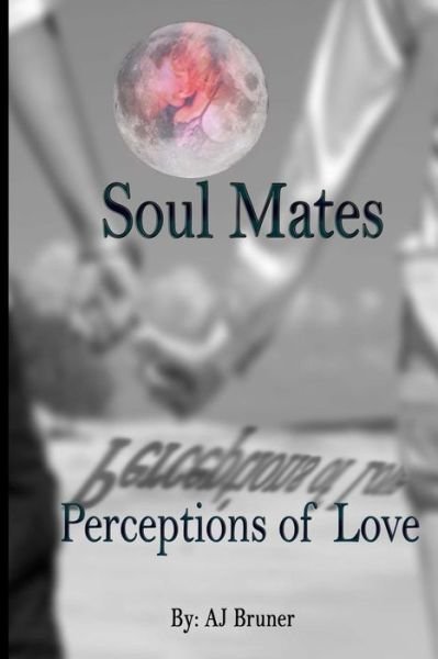 Cover for Aj Bruner · Soul Mates: Perceptions of Love (Paperback Bog) (2013)