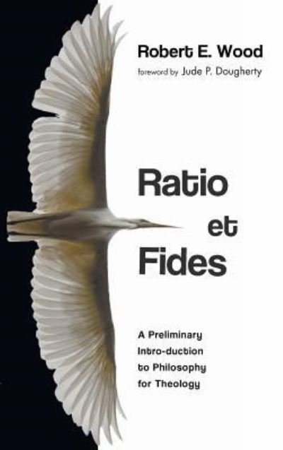 Ratio et Fides - Robert E. Wood - Books - Wipf & Stock Publishers - 9781498245937 - October 9, 2018