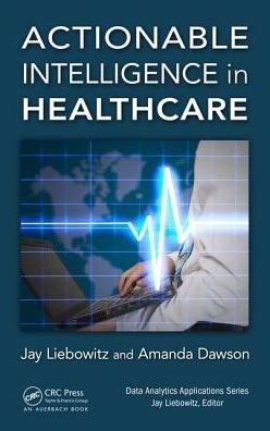 Cover for Jay Liebowitz · Actionable Intelligence in Healthcare - Data Analytics Applications (Hardcover bog) (2017)