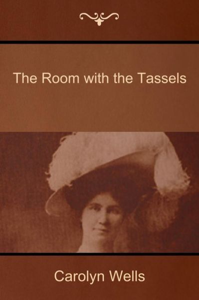 The Room with the Tassels - Carolyn Wells - Books - Createspace - 9781500326937 - June 25, 2014