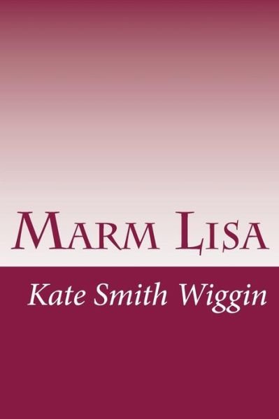 Cover for Kate Douglas Smith Wiggin · Marm Lisa (Paperback Book) (2014)