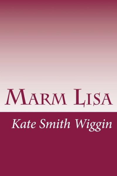 Cover for Kate Douglas Smith Wiggin · Marm Lisa (Paperback Book) (2014)