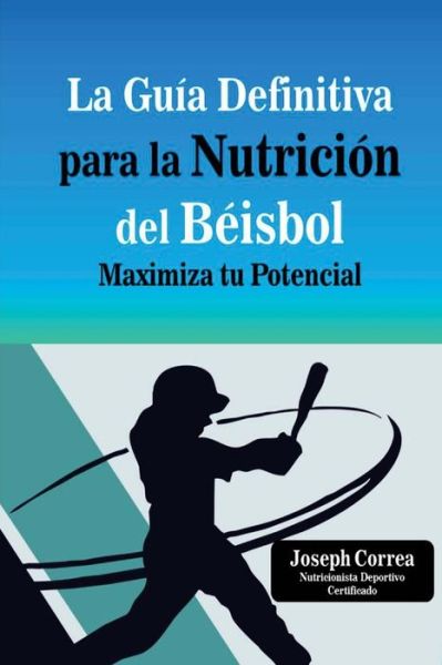 Cover for Correa (Nutricionista Deportivo Certific · La Guia Definitiva Para La Nutricion Del Beisbol: Maximiza Tu Potencial (Paperback Book) (2014)