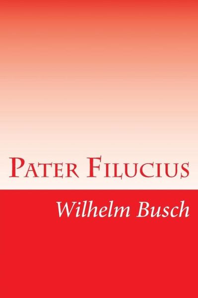 Cover for Wilhelm Busch · Pater Filucius (Paperback Book) (2014)