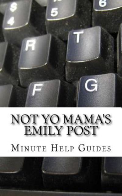 Cover for Minute Help Guides · Not Yo Mama's Emily Post: a Guide to Etiquette in an Online World (Paperback Bog) (2014)