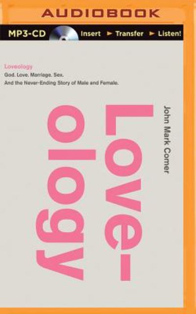 Cover for John Mark Comer · Loveology: God. Love. Marriage. Sex. and the Never-ending Story of Male and Female. (MP3-CD) (2015)