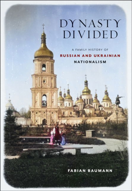 Cover for Fabian Baumann · Dynasty Divided: A Family History of Russian and Ukrainian Nationalism - NIU Series in Slavic, East European, and Eurasian Studies (Paperback Book) (2023)