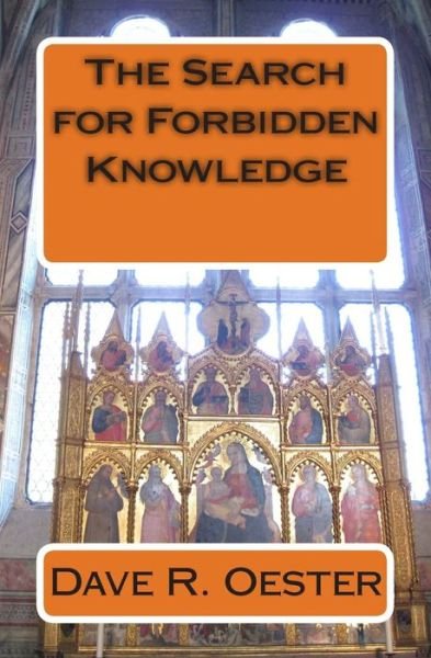 The Search for Forbidden Knowledge - Dave R Oester - Livres - Createspace - 9781503309937 - 21 novembre 2014