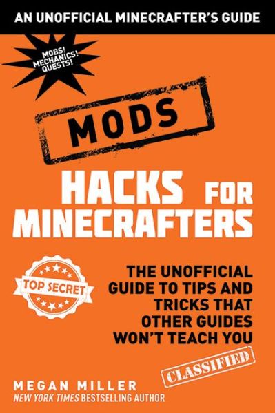 Cover for Megan Miller · Hacks for Minecrafters: Mods: The Unofficial Guide to Tips and Tricks That Other Guides Won't Teach You (Hardcover Book) (2016)