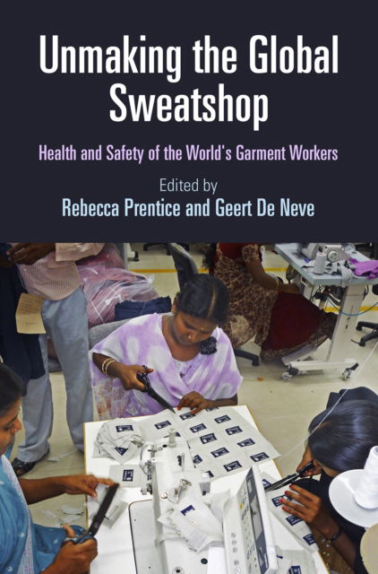 Unmaking the Global Sweatshop: Health and Safety of the World's Garment Workers - Pennsylvania Studies in Human Rights -  - Bücher - University of Pennsylvania Press - 9781512826937 - 8. Oktober 2024