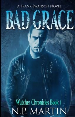 Cover for N P Martin · Bad Grace (Watcher Chronicles Book 1) (Paperback Book) (2015)