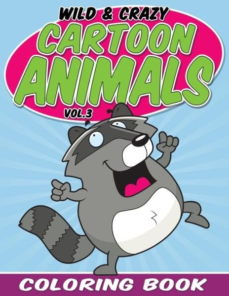 Cover for Bowe Packer · Wild &amp; Crazy Cartoon Animals Coloring Book: Volume 3 (Paperback Book) (2015)