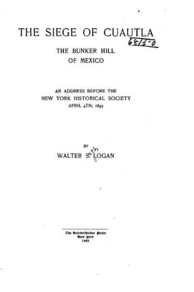 Cover for Walter S Logan · The Siege of Cuautla, the Bunker Hill of Mexico (Paperback Book) (2015)