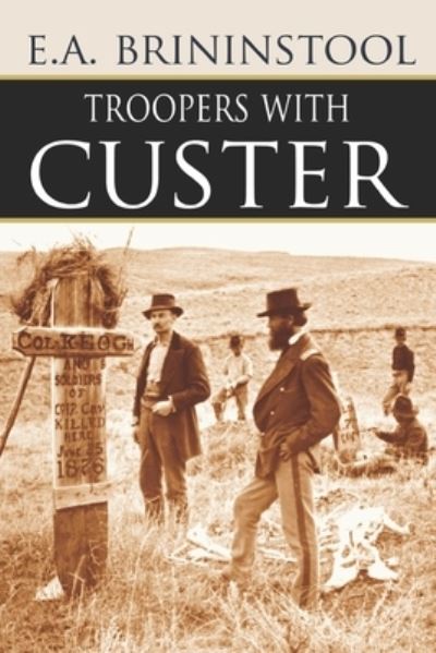 Cover for E A Brininstool · Troopers with Custer (Expanded, Annotated) (Paperback Book) (2016)