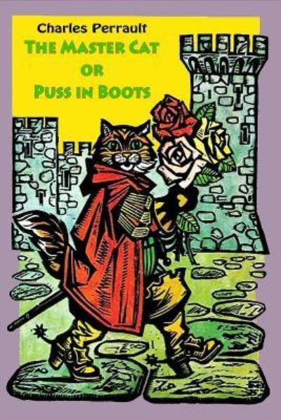 The Master Cat or Puss in Boots - Charles Perrault - Books - Createspace Independent Publishing Platf - 9781523930937 - February 8, 2016