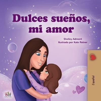 Sweet Dreams, My Love (Spanish Book for Kids) - Spanish Bedtime Collection - Shelley Admont - Boeken - Kidkiddos Books Ltd. - 9781525936937 - 23 september 2020