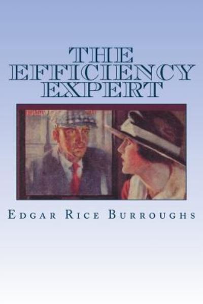 The Efficiency Expert - Edgar Rice Burroughs - Bücher - Createspace Independent Publishing Platf - 9781533252937 - 17. Mai 2016