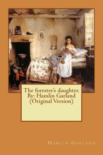 Cover for Hamlin Garland · The forester's daughter. By (Paperback Book) (2016)