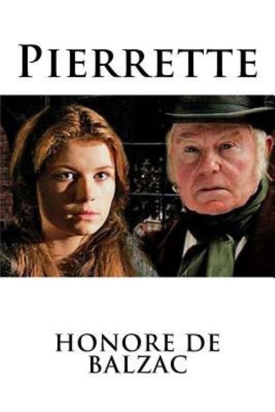 Pierrette - Honore De Balzac - Books - Createspace Independent Publishing Platf - 9781534987937 - June 29, 2016