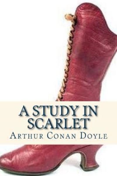 A Study in Scarlet - Arthur Conan Doyle - Books - Createspace Independent Publishing Platf - 9781535373937 - July 19, 2016