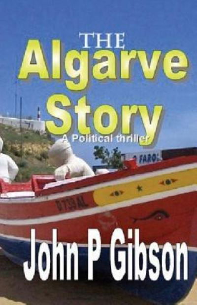 Algarve Story - John P Gibson - Books - Createspace Independent Publishing Platf - 9781537142937 - August 19, 2016