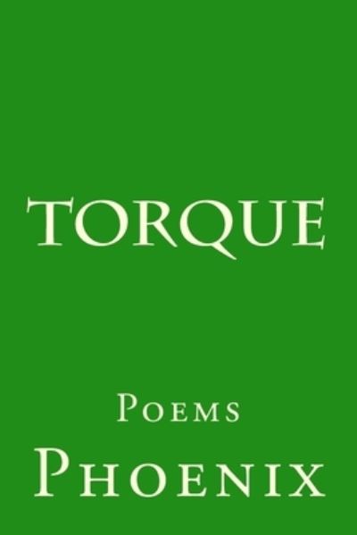 Torque - Phoenix - Boeken - Createspace Independent Publishing Platf - 9781539445937 - 18 november 2016