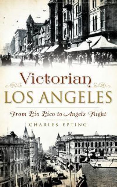 Cover for Charles Epting · Victorian Los Angeles (Hardcover Book) (2015)