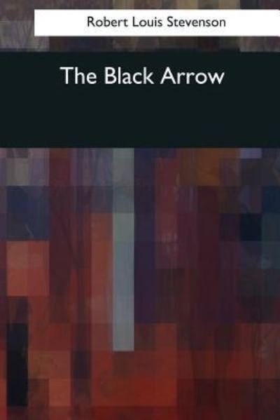 Black Arrow - Robert Stevenson - Livros - CreateSpace Independent Publishing Platf - 9781544663937 - 26 de março de 2017