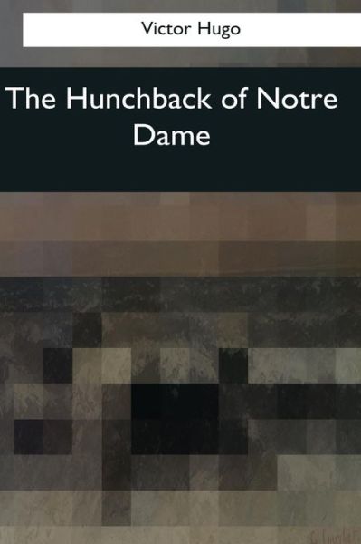 The Hunchback of Notre Dame - Victor Hugo - Books - Createspace Independent Publishing Platf - 9781545059937 - April 21, 2017