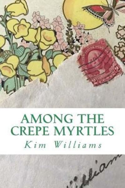 Cover for Kim Williams · Among the Crepe Myrtles (Taschenbuch) (2017)