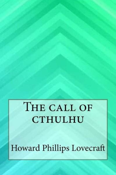 The Call of Cthulhu - H P Lovecraft - Kirjat - Createspace Independent Publishing Platf - 9781546768937 - torstai 18. toukokuuta 2017