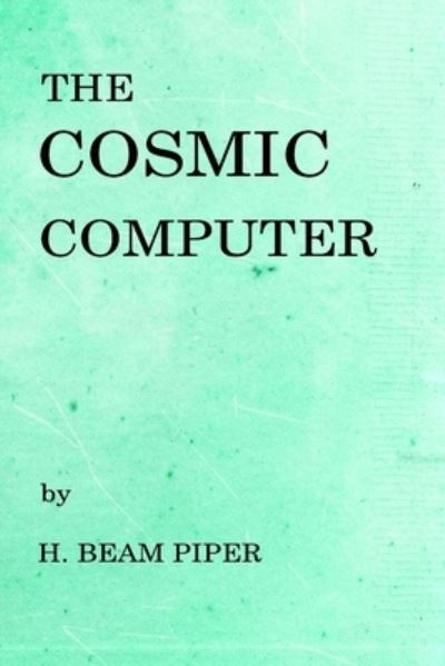 Cover for H. Beam Piper · The Cosmic Computer (Paperback Book) (2017)