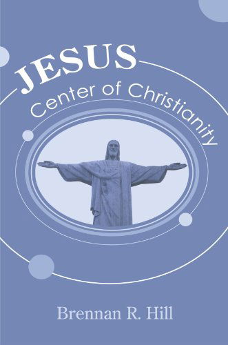 Cover for Brennan R. Hill · Jesus: Center of Christianity: (Paperback Book) (2008)