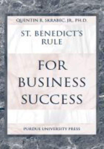 St.Benedict's Rule for Business Success - Quentin R. Skrabec Jr. - Kirjat - Purdue University Press - 9781557533937 - maanantai 28. helmikuuta 2005