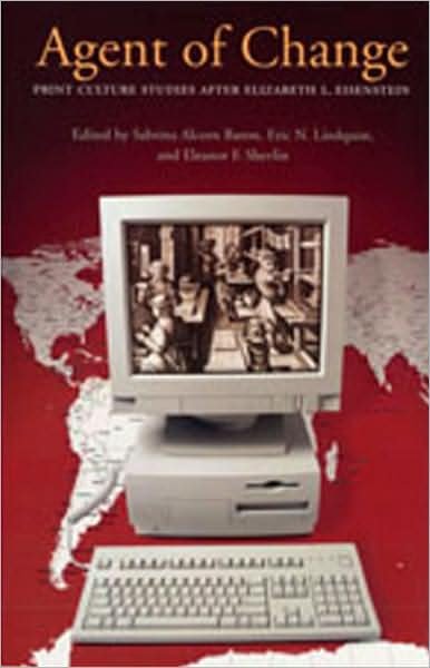 Cover for Sabrina Alcorn Baron · Agent of Change: Print Culture Studies After Elizabeth L. Eisenstein - Studies in Print Culture and the History of the Book (Paperback Book) (2007)