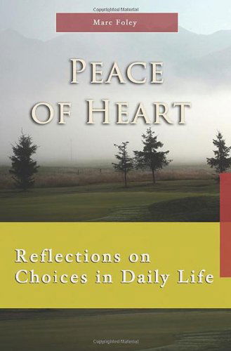 Cover for Marc Foley · Peace of Heart: Reflections on Choices in Daily Life (7 X 4: a Meditation a Day for Four Weeks) (Paperback Book) (2013)