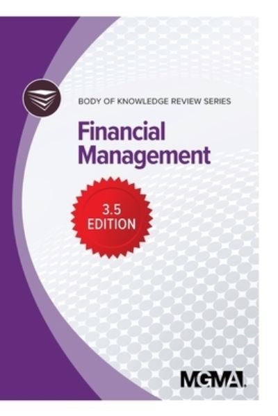 Body of Knowledge Review Series Financial Management - Mgma - Bücher - Medical Group Management Association (M  - 9781568296937 - 29. September 2019