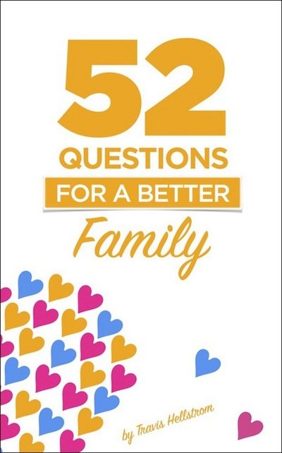 Cover for Travis Hellstrom · 52 Questions for Families: Learn More About Your Family One Question At A Time (Paperback Book) (2017)