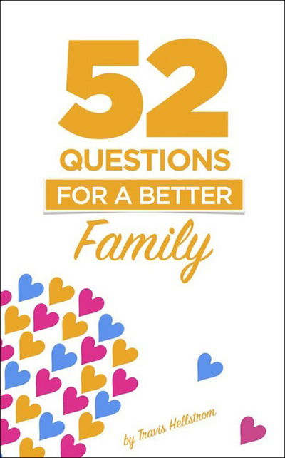 52 Questions for Families: Learn More About Your Family One Question At A Time - Travis Hellstrom - Books - Hatherleigh Press,U.S. - 9781578266937 - November 28, 2017