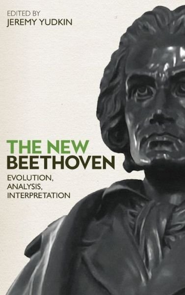 Cover for Jeremy Yudkin · The New Beethoven: Evolution, Analysis, Interpretation - Eastman Studies in Music (Hardcover Book) (2020)