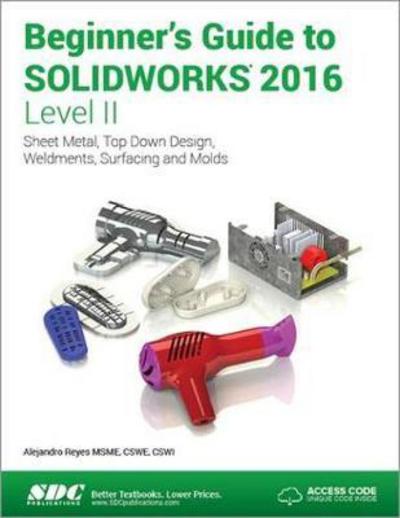 Cover for Alejandro Reyes · Beginner's Guide to SOLIDWORKS 2016 - Level II (Including unique access code) (Taschenbuch) (2016)