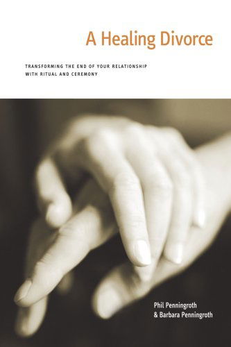 Cover for Phil Penningroth · A Healing Divorce : Transforming the End of Your Relationship with Ritual and Ceremony (Paperback Book) (2001)