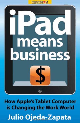 IPad Means Business: How Apple's Tablet Computer is Changing the Work World - Julio Ojeda-Zapata - Książki - Happy About - 9781600051937 - 8 grudnia 2010