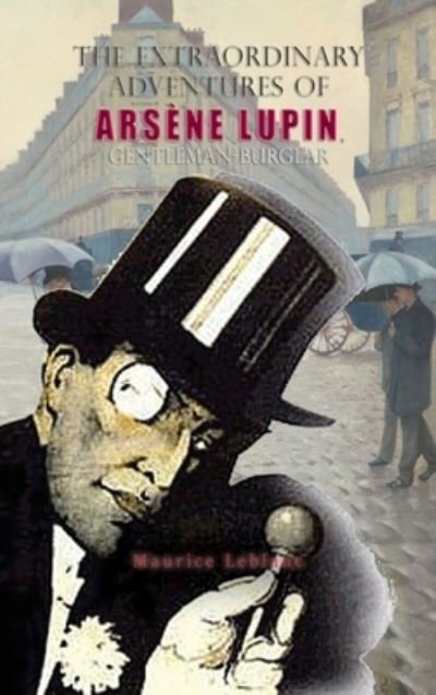 Cover for LeBlanc Maurice · The Extraordinary Adventures of Arsène Lupin, Gentleman-Burglar (Hardcover Book) (2021)
