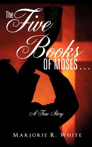 Cover for Marjorie A White · The Five Books of Moses . . . (Hardcover Book) (2011)
