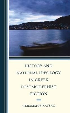 Cover for Gerasimus Katsan · History and National Ideology in Greek Postmodernist Fiction (Hardcover Book) (2013)
