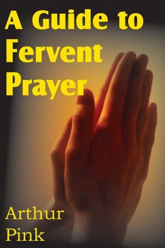 Cover for Arthur W. Pink · A Guide to Fervent Prayer (Paperback Book) (2011)