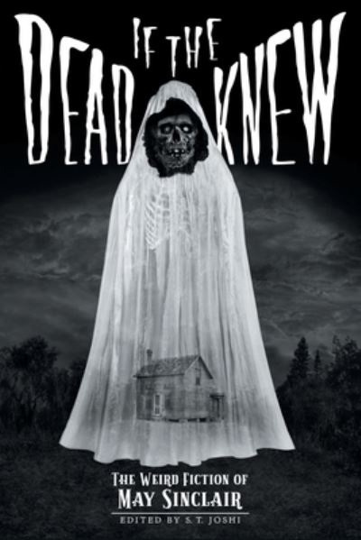 If the Dead Knew: The Weird Fiction of May Sinclair - Classics of Gothic Horror - May Sinclair - Books - Hippocampus Press - 9781614982937 - March 27, 2020